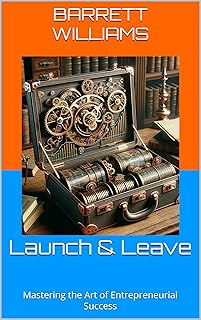 Launch & Leave: Mastering the Art of Entrepreneuri